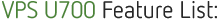 VPS U700 Feature List:
