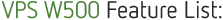 VPS W500 Feature List: